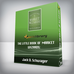 Jack D. Schwager - The Little Book of Market Wizards: Lessons from the Greatest Traders (Little Books. Big Profits)