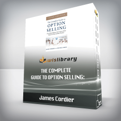 James Cordier - The Complete Guide to Option Selling: How Selling Options Can Lead to Stellar Returns in Bull and Bear Markets, 3rd Edition