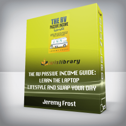 Jeremy Frost - The RV Passive Income Guide: Learn The Laptop Lifestyle And Swap Your Day Job For Full-Time RV Living