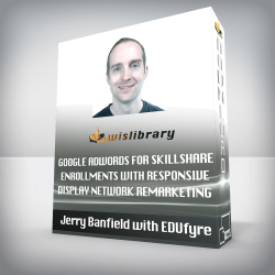 Jerry Banfield with EDUfyre - Google AdWords for Skillshare Enrollments with Responsive Display Network Remarketing Ads!