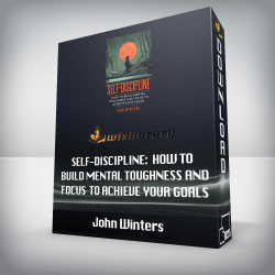 John Winters - Self-Discipline: How To Build Mental Toughness And Focus To Achieve Your Goals