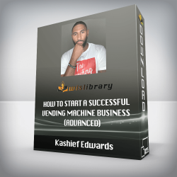 Kashief Edwards - How to Start A Successful Vending Machine Business (Advanced)