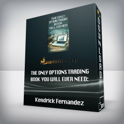 Kendrick Fernandez - The Only Options Trading Book You Will Ever Need: Options Trading Workbook for Beginners to Hedge Your Stock Market Portfolio and Generate Income (Economics and Financial Education 2)