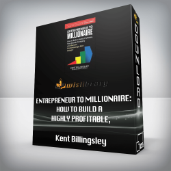 Kent Billingsley - Entrepreneur to Millionaire: How to Build a Highly Profitable, Fast-Growth Company and Become Embarrassingly Rich Doing It