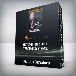 Laurens Bensdorp - Automated Stock Trading Systems: A Systematic Approach for Traders to Make Money in Bull, Bear and Sideways Markets
