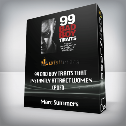 Marc Summers - 99 Bad Boy Traits That Instantly Attract Women (pdf)