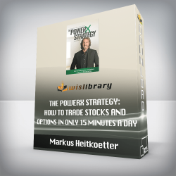 Markus Heitkoetter - The PowerX Strategy: How to Trade Stocks and Options in Only 15 Minutes a Day