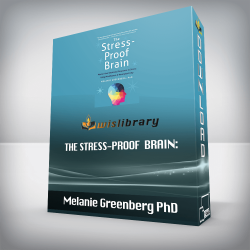 Melanie Greenberg PhD - The Stress-Proof Brain: Master Your Emotional Response to Stress Using Mindfulness and Neuroplasticity