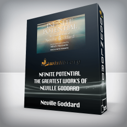 Neville Goddard - Infinite Potential - The Greatest Works of Neville Goddard