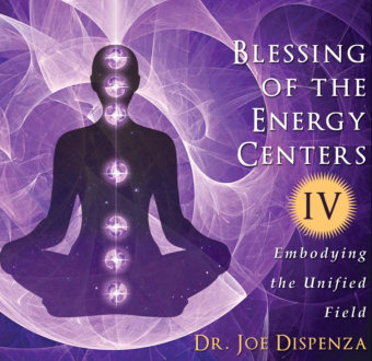 Joe Dispenza - Blessing of the Energy Centers 4 - Embodying the Unified Field