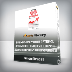 Simon Gleadall - Losing Money With Options: Advanced Techniques (Extrinsiq Advanced Options Trading Guides)