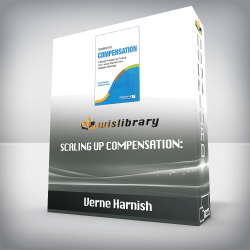 Verne Harnish - Scaling Up Compensation: 5 Design Principles for Turning Your Largest Expense into a Strategic Advantage