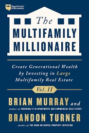 Brandon Turner, Brian Murray - The Multifamily Millionaire, Volume II: Create Generational Wealth by Investing in Large Multifamily Real Estate