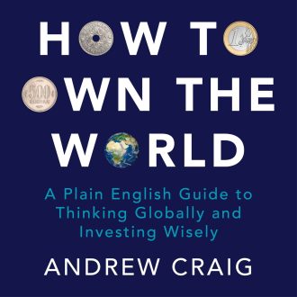 Andrew Craig - How to Own the World: A Plain English Guide to Thinking Globally and Investing Wisely