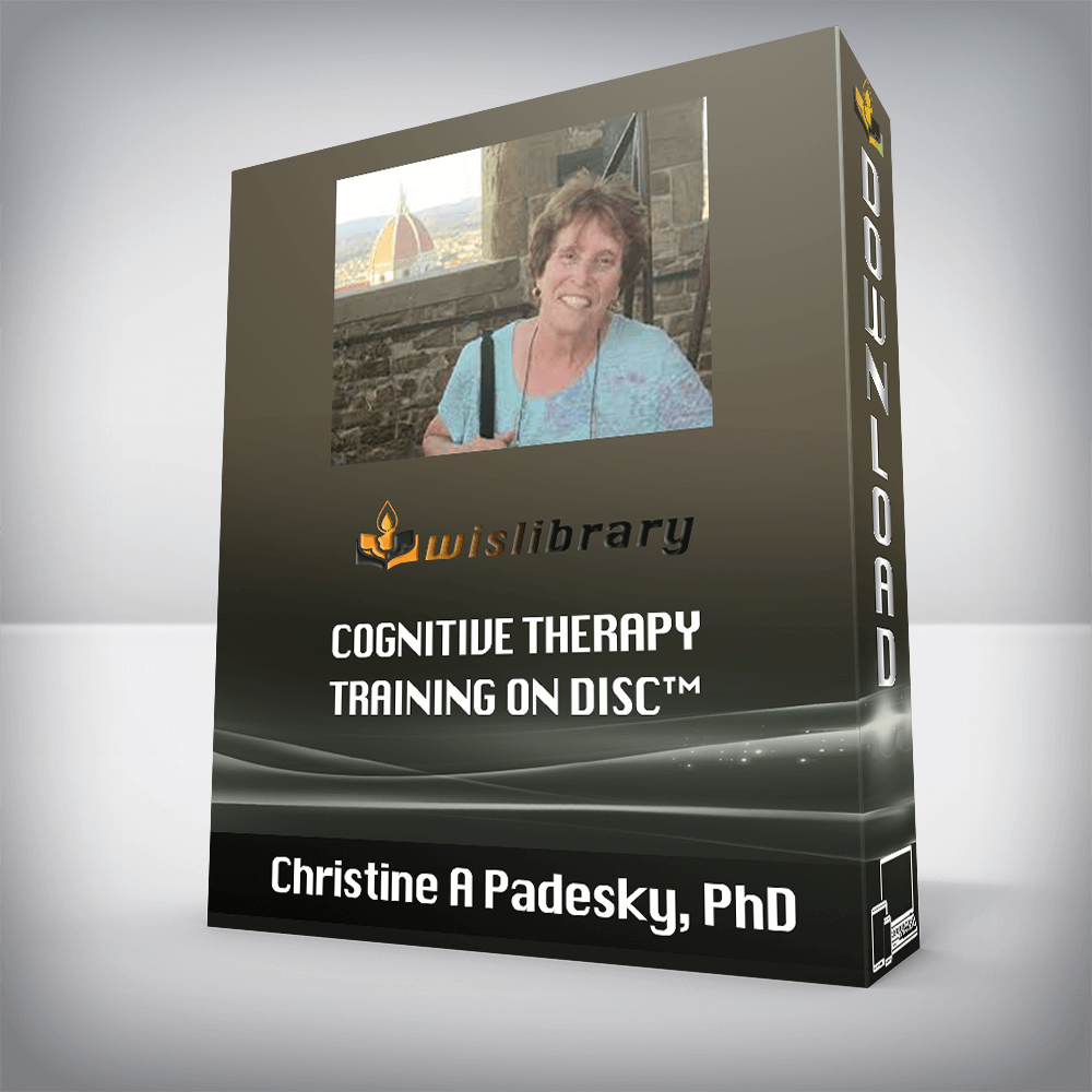 Christine A Padesky, PhD - Cognitive Therapy Training on Disc™