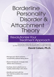 David Celani - Borderline Personality Disorder & Attachment Theory: Revolutionize Your Treatment Approach