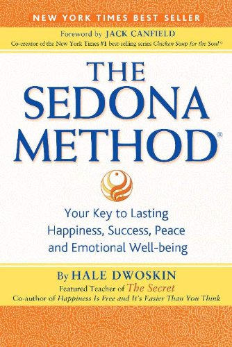 Hale Dwoskin - The Sedona Method: Your Key to Lasting Happiness, Success, Peace and Emotional Well-being