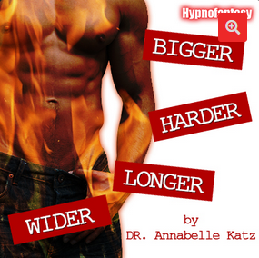 Hypnofantasy - Anabelle Katz - Bigger, Harder, Longer and Wider 1