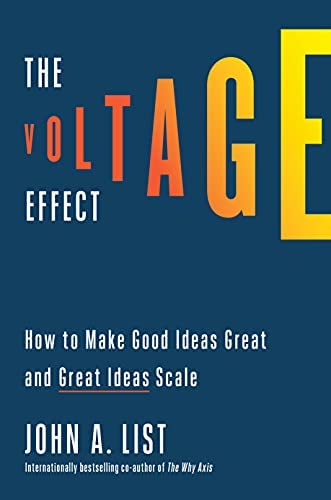 John A List - The Voltage Effect How to Make Good Ideas Great and Great Ideas Scale 1