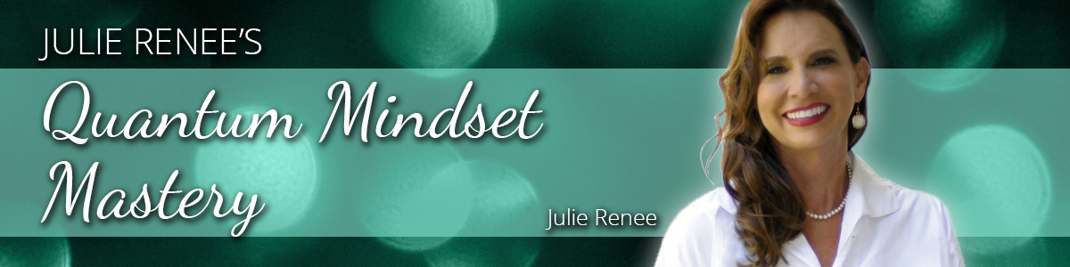 Julie Renee - Quantum Mindset Mastery