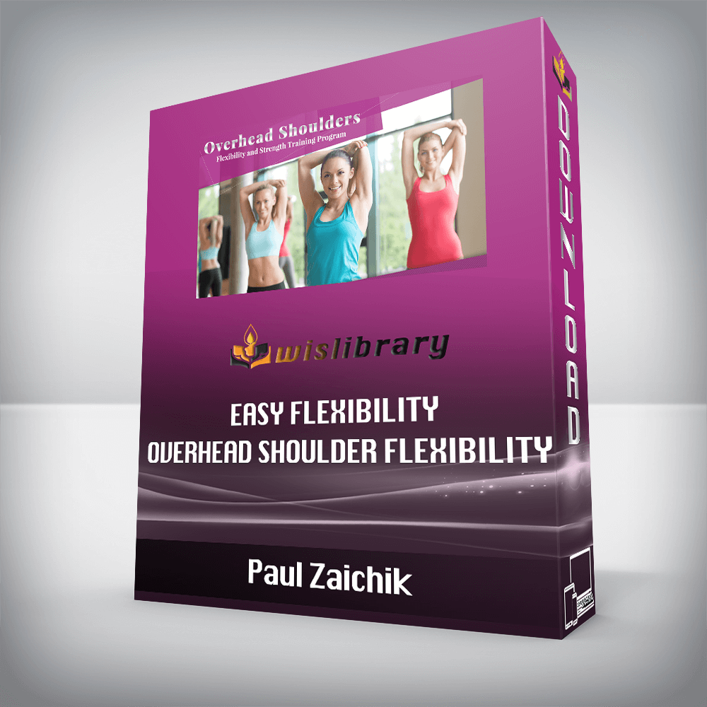 Paul Zaichik - Easy Flexibility - Overhead Shoulder Flexibility