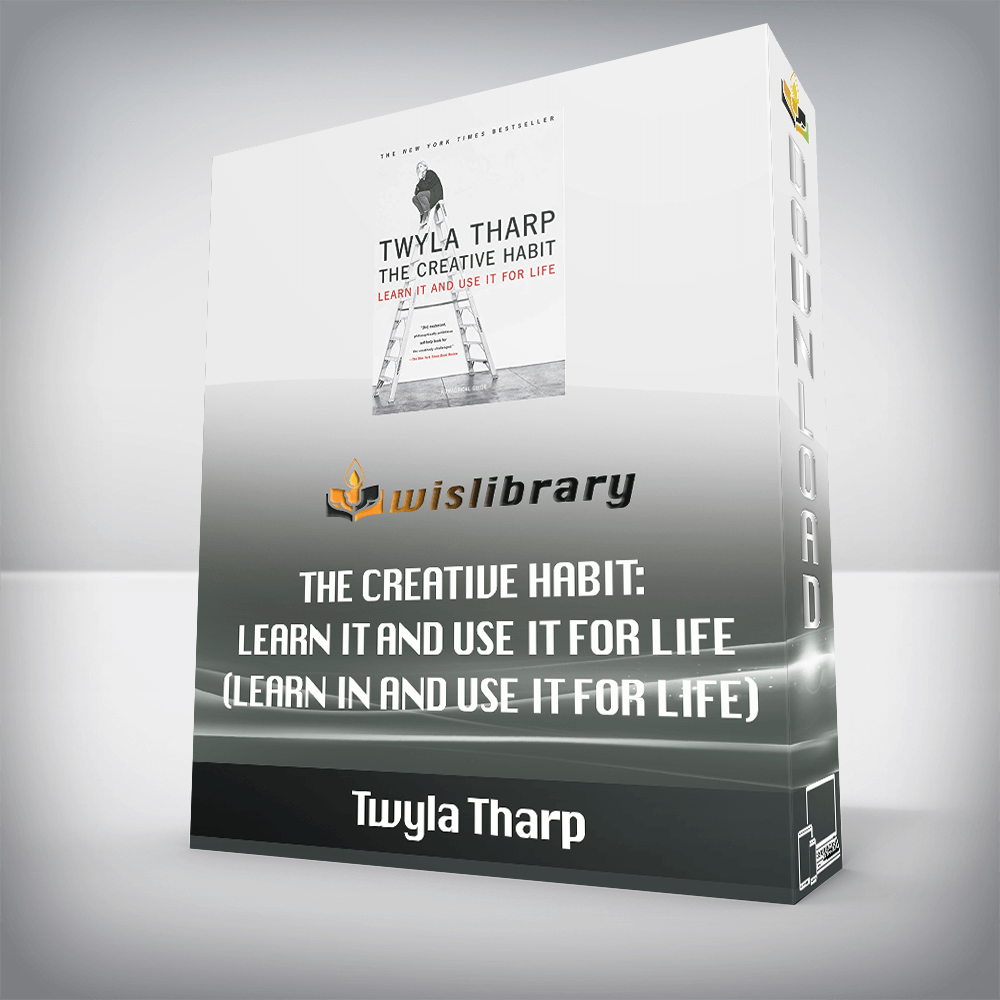 Twyla Tharp - The Creative Habit Learn It and Use It for Life (Learn In and Use It for Life)