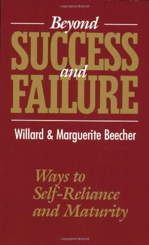 Willard & Marguerite Beecher - Beyond Success and Failure: Ways to Self-reliance and Maturity