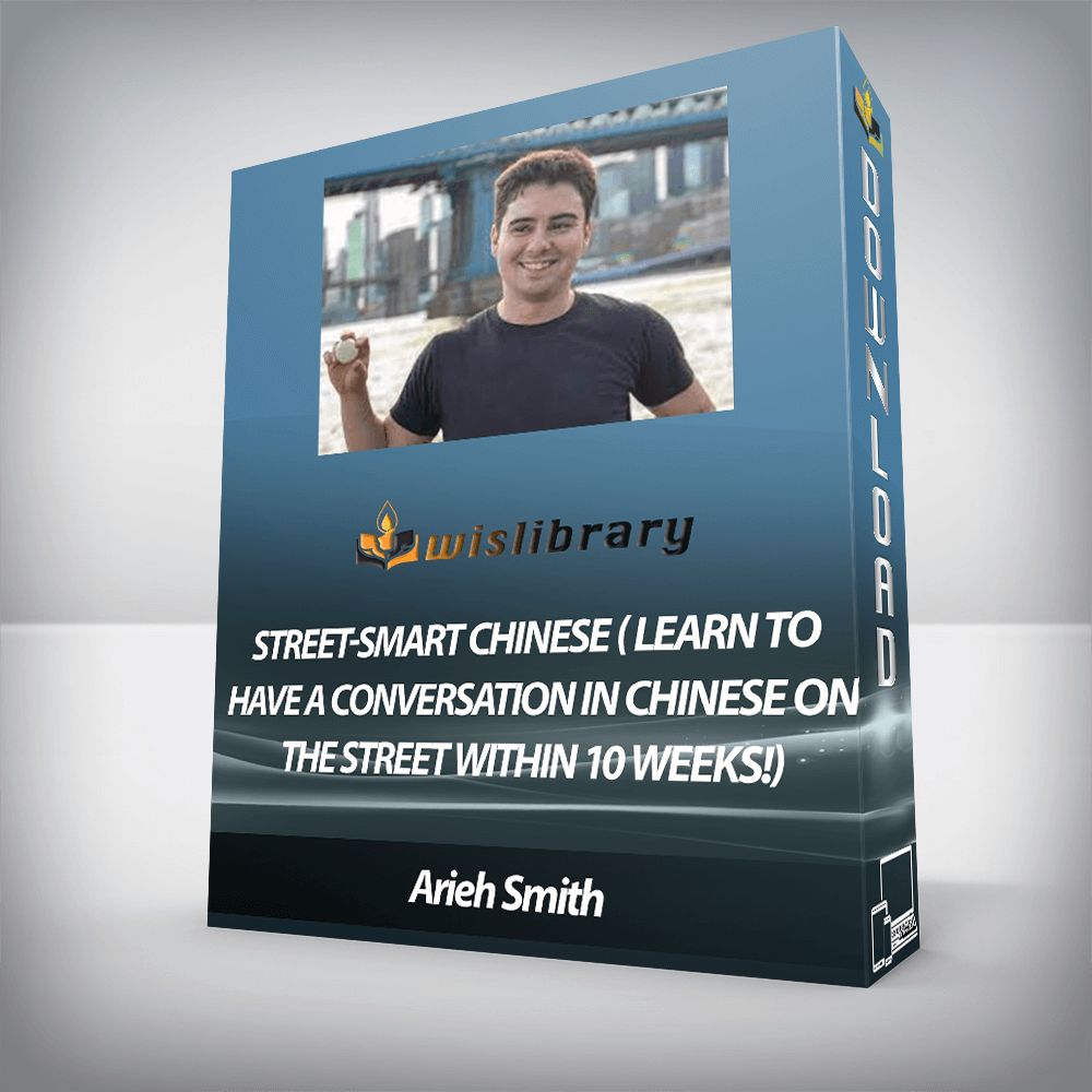 Arieh Smith - Street-Smart Chinese ( Learn to Have a Conversation in Chinese on the Street within 10 Weeks!)