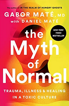 Gabor Maté MD and Daniel Maté - The Myth of Normal: Trauma, Illness & Healing in a Toxic Culture