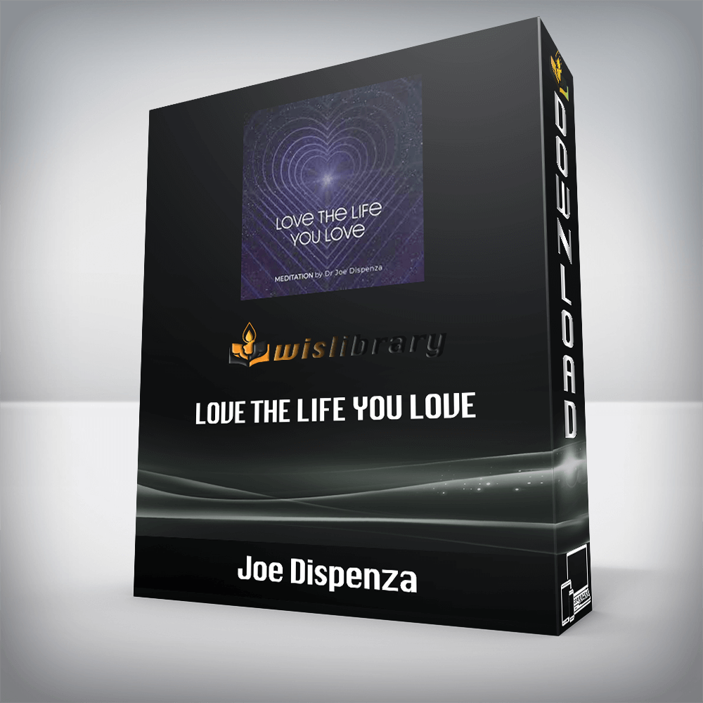 Joe Dispenza - Love The Life You Love