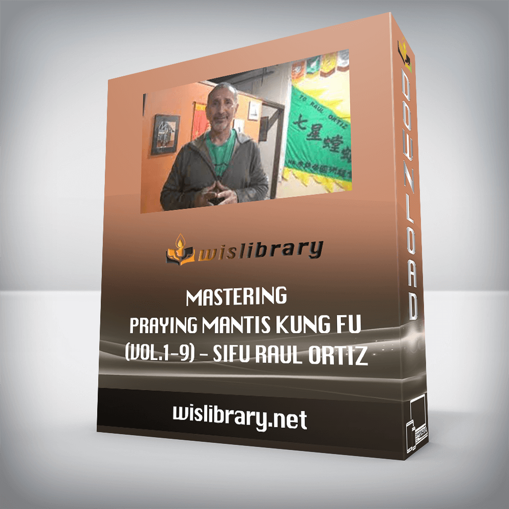 Mastering Praying Mantis Kung Fu (Vol.1-9) - Sifu Raul Ortiz