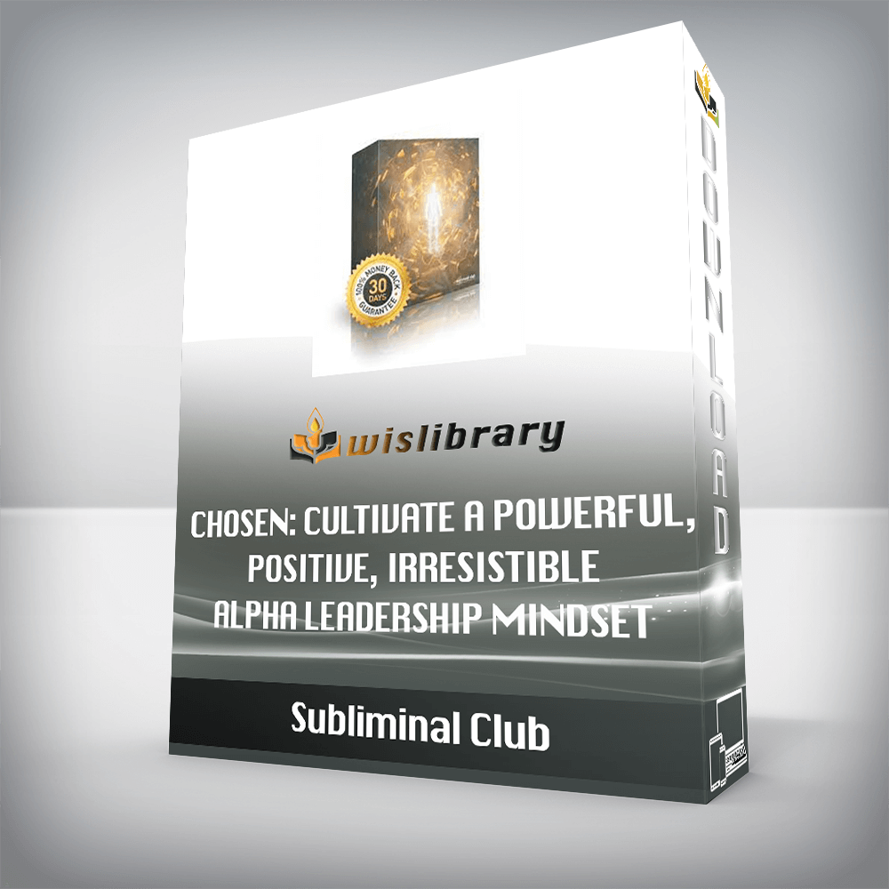 Subliminal Club - Chosen: Cultivate a Powerful, Positive, Irresistible Alpha Leadership Mindset