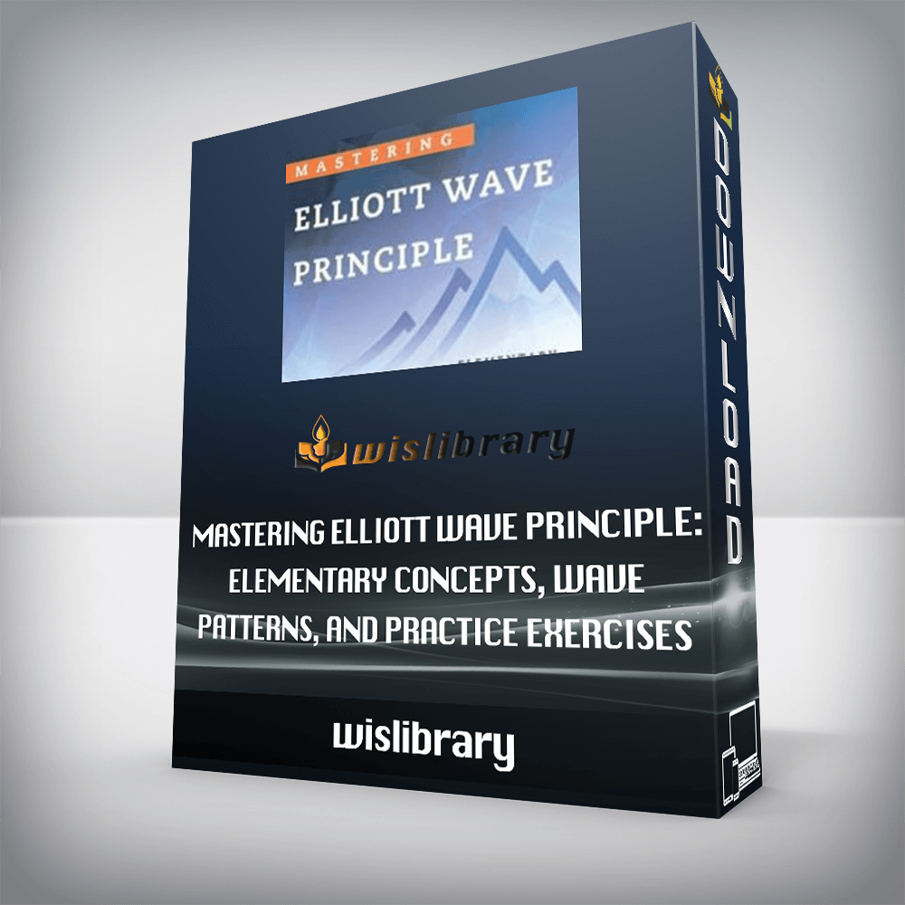 Mastering Elliott Wave Principle: Elementary Concepts, Wave Patterns, and Practice Exercises