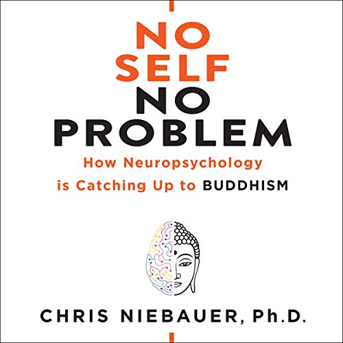 Chris Niebauer – No Self, No Problem: How Neuropsychology is Catching Up to Buddhism