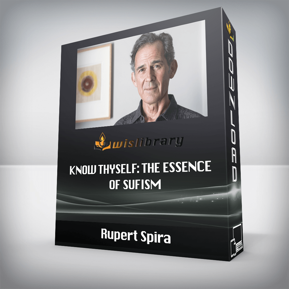Rupert Spira – Know Thyself: The Essence of Sufism