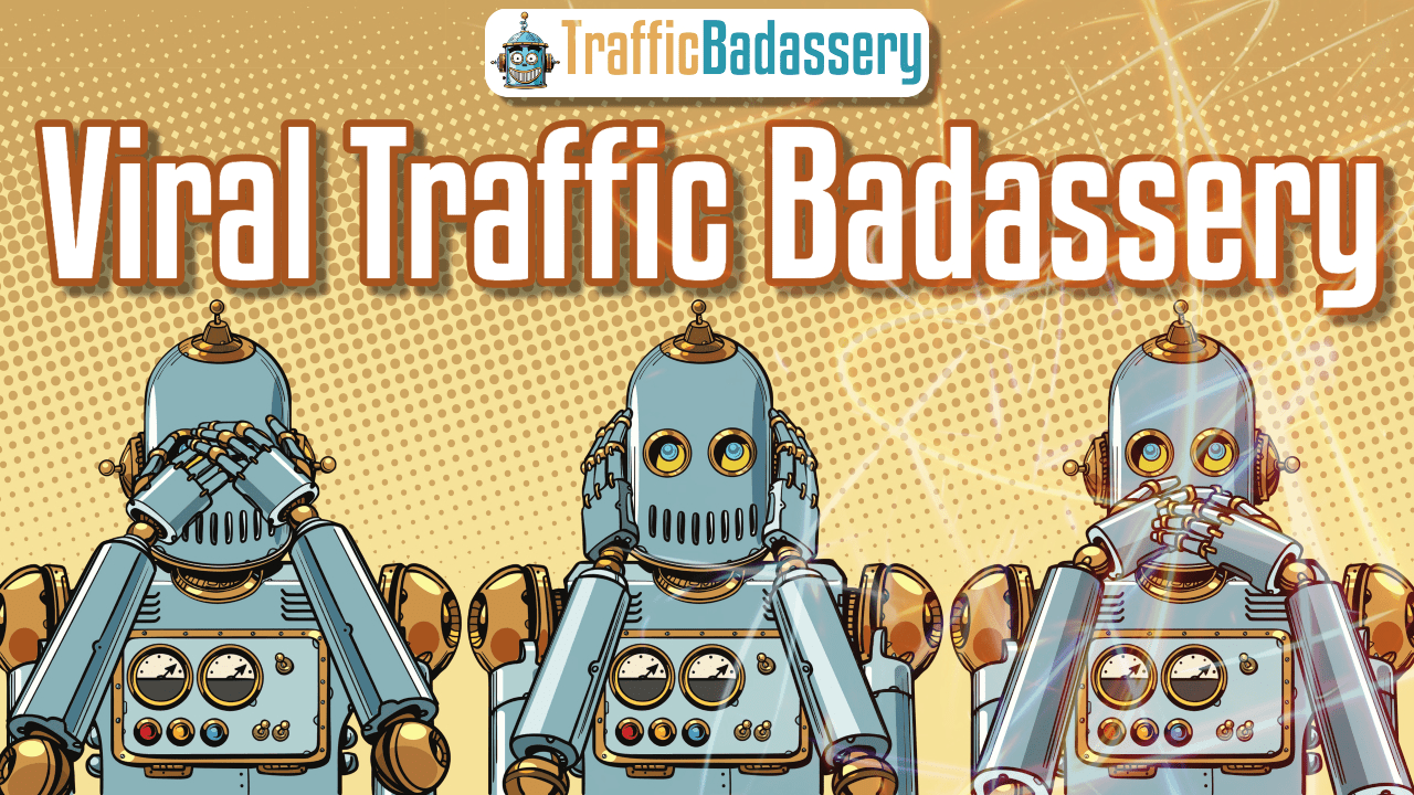 Traffic Badassery - Viral Traffic Badassery