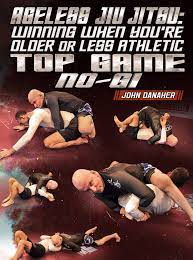 John Danaher - Ageless Jiu Jitsu: Winning When You're Older or Less Athletic - Top Game No Gi