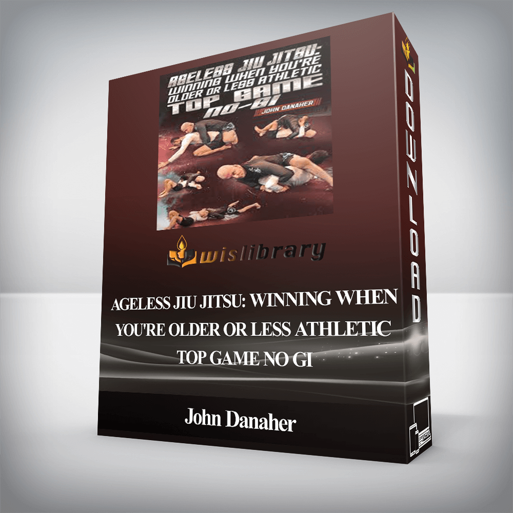 John Danaher - Ageless Jiu Jitsu: Winning When You're Older or Less Athletic - Top Game No Gi