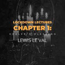 Lewis LeVal - Lockdown Lectures Chapter 1: Healer's Blessing