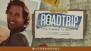 Matthew McConaughey - Roadtrip - The Highway to More