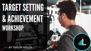 Taylor Welch - Target Setting & Achievement Workshop