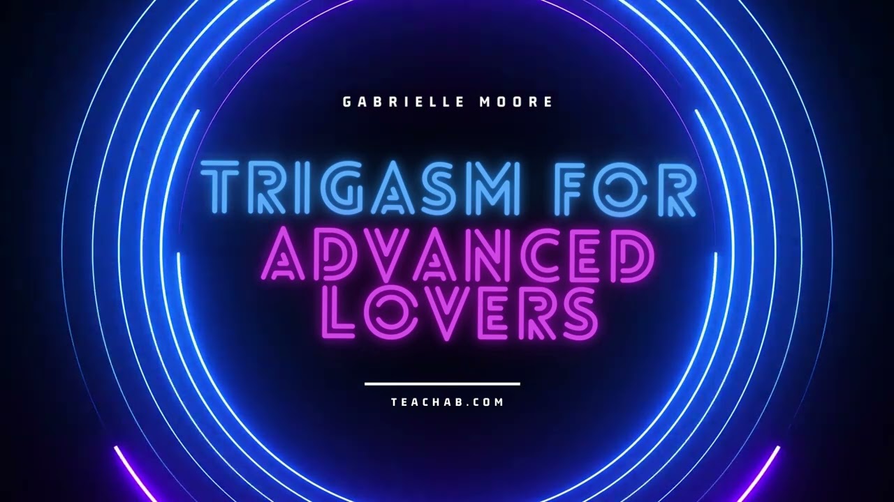 Gabrielle Moore - Trigasm For Advanced Lovers