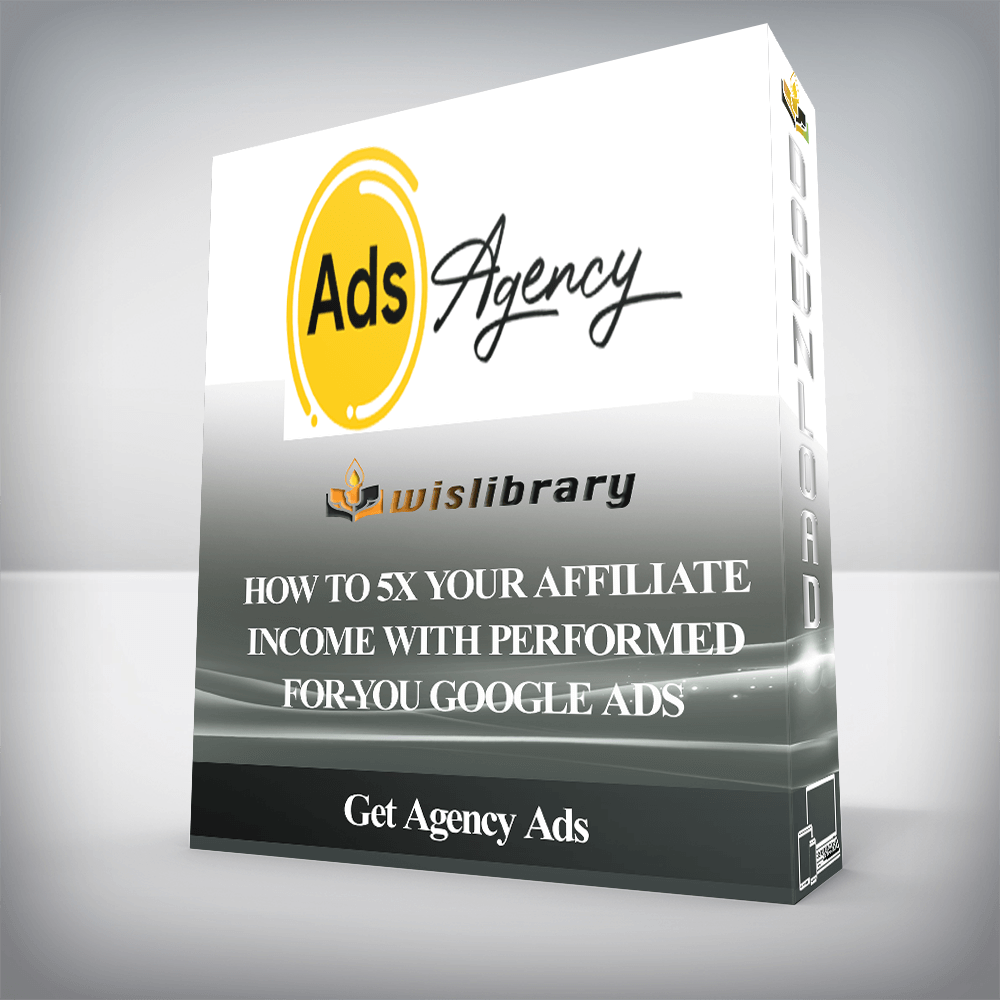 Get Agency Ads - How To 5X Your Affiliate Income With Performed-For-You Google Ads