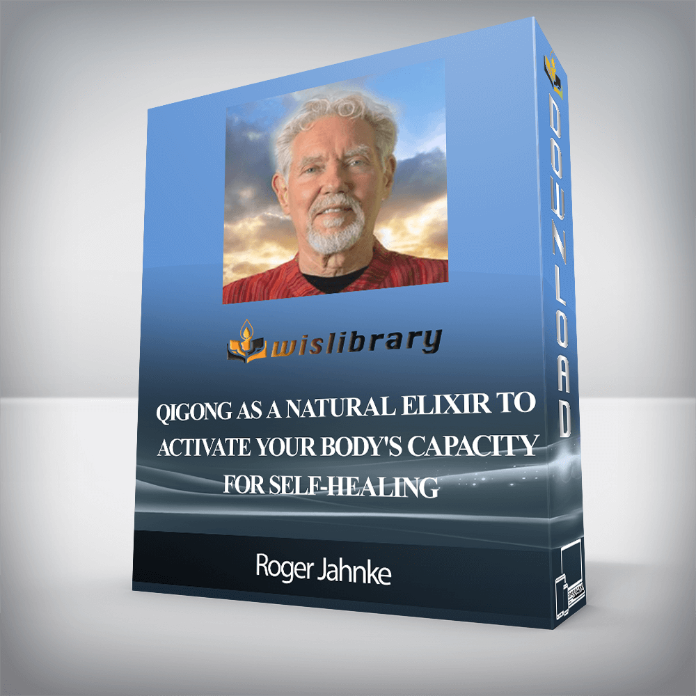 Roger Jahnke - Qigong as a Natural Elixir to Activate Your Body's Capacity for Self-Healing