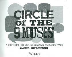 David Hutchens - Circle of the 9 Muses: A Storytelling Field Guide for Innovators and Meaning Makers