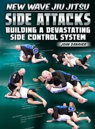 John Danaher - New Wave Jiu Jitsu: Side Attacks - Building a Devastating Side Control System