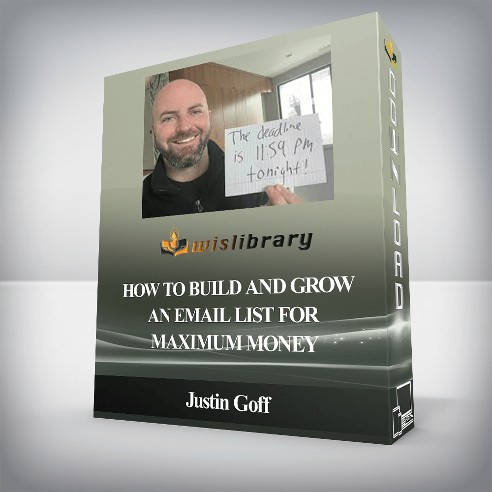 Justin Goff - How To Build and Grow an Email List for Maximum Money