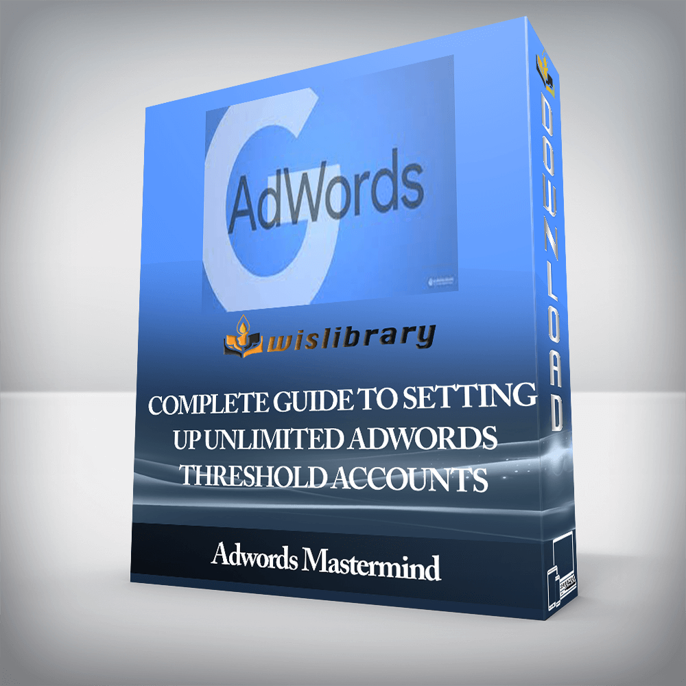 Adwords Mastermind - Complete Guide to Setting Up Unlimited AdWords Threshold Accounts