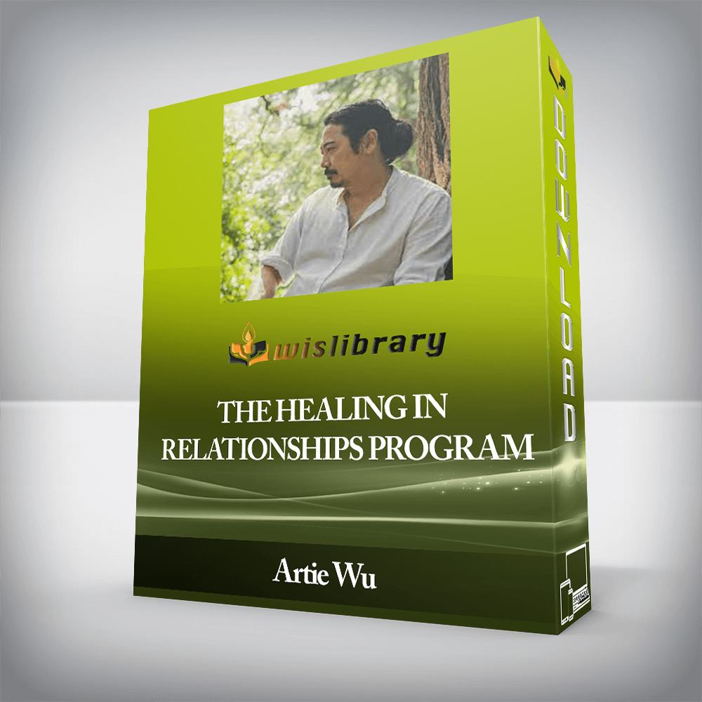 Artie Wu - The Healing In Relationships Program