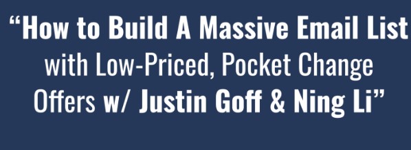 Justin Goff - How To Build A Massive Email List With Low-Priced ‘Pocket Change’ Offers